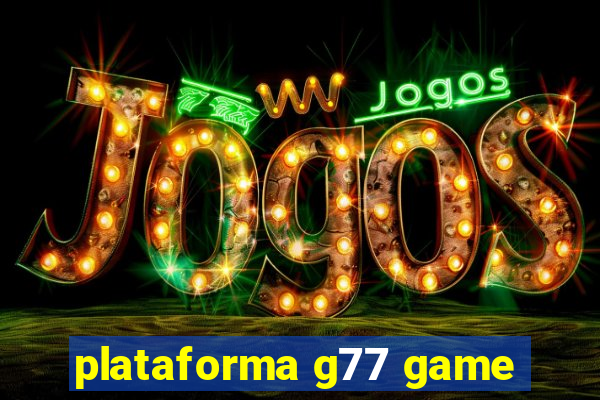 plataforma g77 game